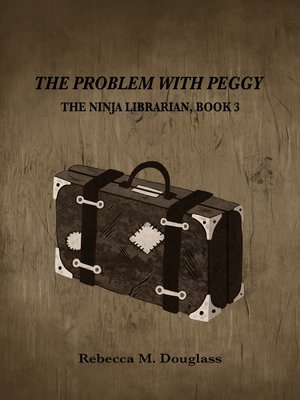 cover image of The Problem With Peggy (The Ninja Librarian, Book 3)